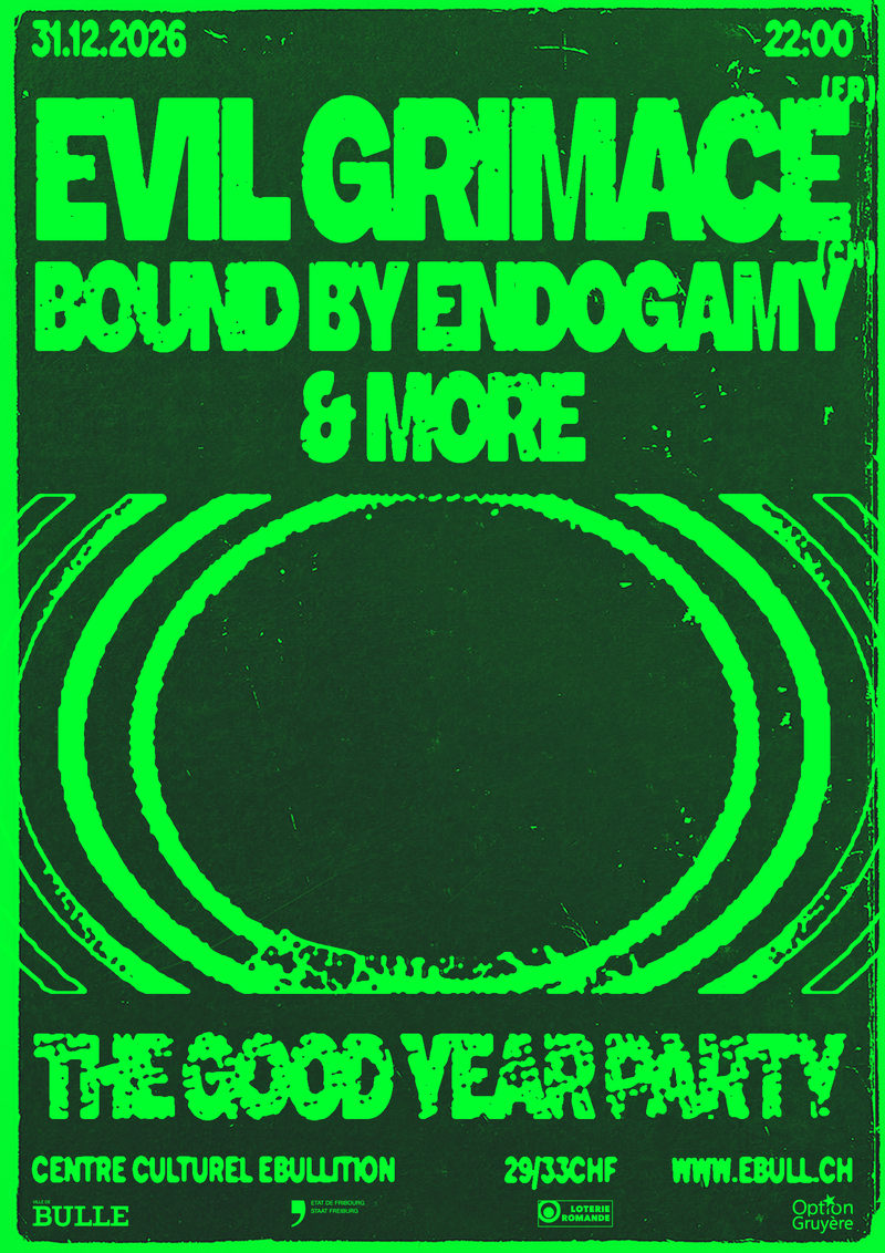 The Good Year Party avec EVIL GRIMACE (FR) + BOUND BY ENDOGAMY (CH) and more