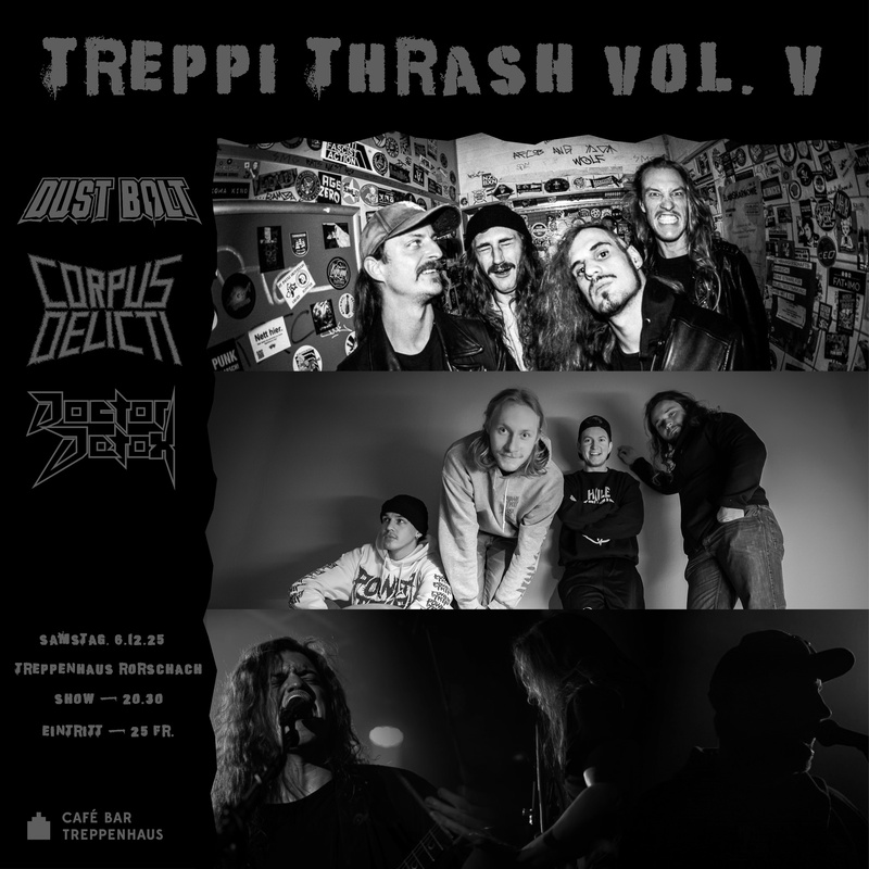 Treppi Thrash mit Dust Bolt (DE) + Corpus Delicti (CH) + Doctor Detox (CH)