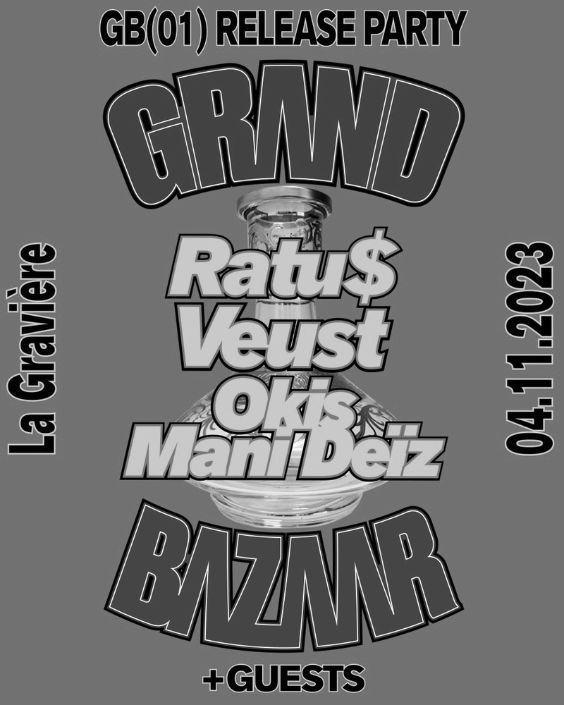 GRANDBAZAAR - RELEASE PARTY w/ RATU$ [FR] - VEUST [FR] - OKIS & MANI DEÏZ [FR]