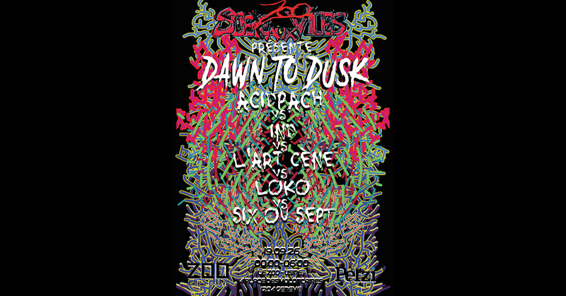 SCÈNE AUX VICES PRÉSENTE DAWN TO DUSK [ALL NIGHT LONG] : ACIDPACH vs IND vs L'ART CÈNE vs LOKO vs SIX OU SEPT