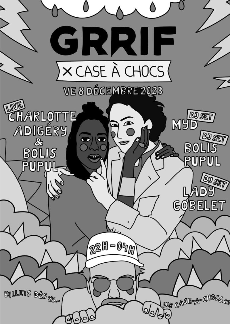 GRRIF X CASE À CHOCS W/MYD (FR) + CHARLOTTE ADIGÉRY & BOLIS PUPUL (BE) + BOLIS PUPUL DJSET (BE) + LADY GOBELET DJSET (CH)
