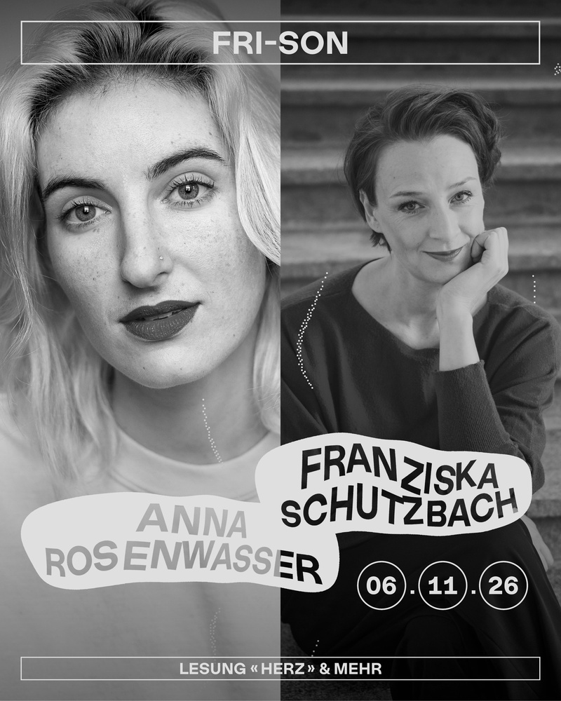 ANNA ROSENWASSER + FRANZISKA SCHUTZBACH (CH) - LESUNG & MEHR