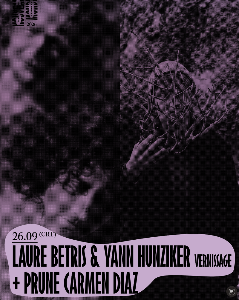Laure Betris & Yann Hunziker (Vernissage)   + Prune Carmen Diaz