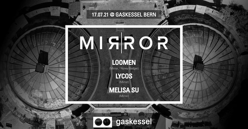 Mirror Label Night w/ Melisa Su, Lycos & Loomen I Gaskessel Bern